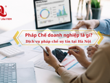 Pháp Chế doanh nghiệp là gì? Dịch vụ pháp chế uy tín tại Hà Nội