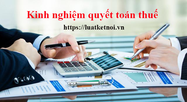 Kinh nghiệm quyết toán thuế - Luật Kết Nối
