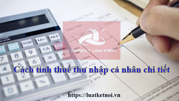 Cách tính thuế thu nhập cá nhân chi tiết - Luật Kết Nối
