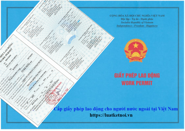 Điều kiện - Thủ tục cấp giấy phép lao động cho người nước ngoài tại Việt Nam