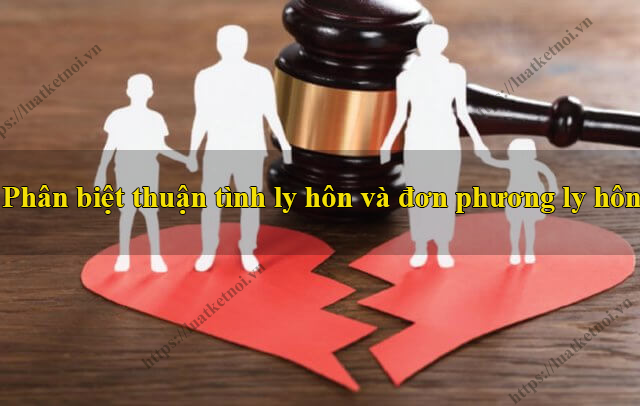 Phân biệt thuận tình ly hôn và đơn phương ly hôn