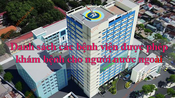 Danh sách các bệnh viện được phép khám bệnh cho người nước ngoài