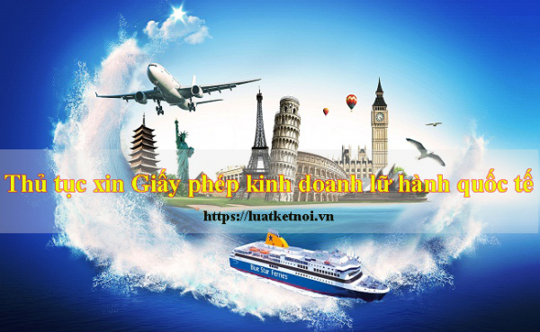 Thủ tục xin Giấy phép kinh doanh lữ hành quốc tế