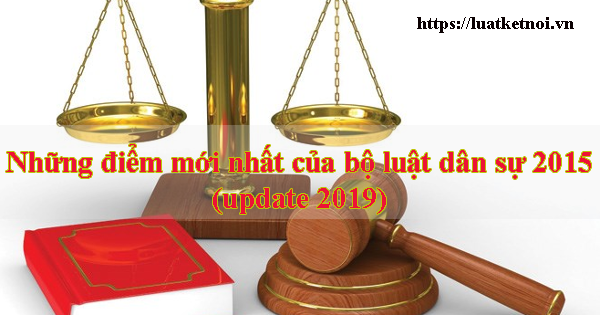 Những điểm mới nhất của bộ luật dân sự 2015 ( update 2019)