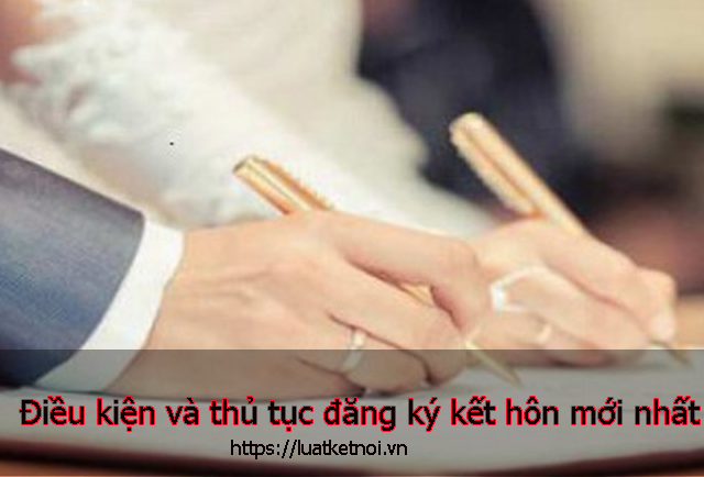 Điều kiện và thủ tục đăng ký kết hôn mới nhất