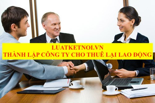 THÀNH LẬP CÔNG TY CHO THUÊ LẠI LAO ĐỘNG