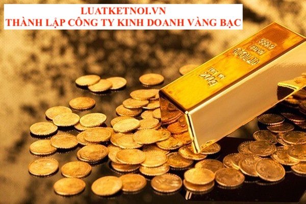 THÀNH LẬP CÔNG TY KINH DOANH VÀNG BẠC