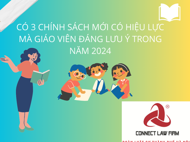 CÓ 3 CHÍNH SÁCH MỚI CÓ HIỆU LỰC MÀ GIÁO VIÊN ĐÁNG LƯU Ý TRONG NĂM 2024