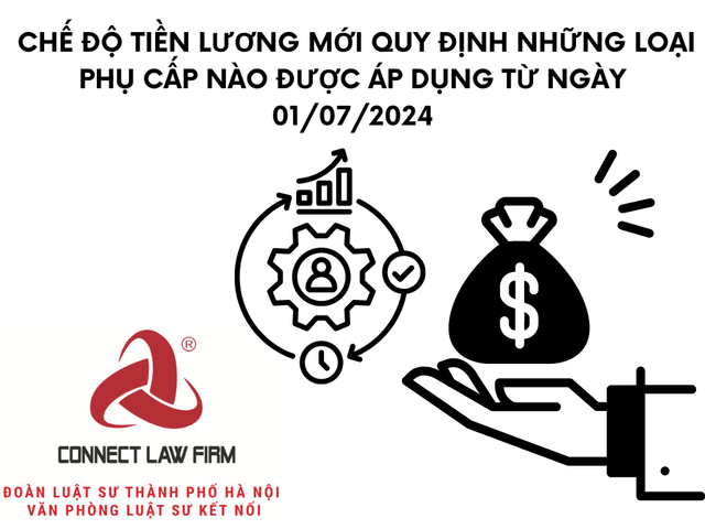 CHẾ ĐỘ TIỀN LƯƠNG MỚI QUY ĐỊNH NHỮNG LOẠI PHỤ CẤP NÀO ĐƯỢC ÁP DỤNG TỪ NGÀY 01/07/2024