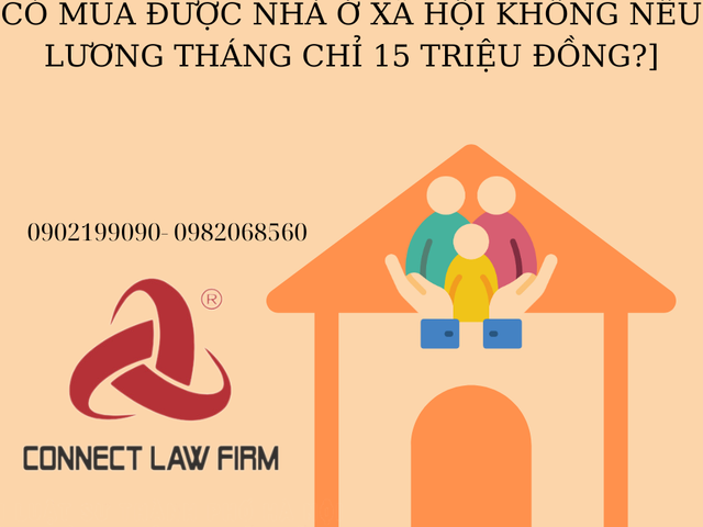 CÓ MUA ĐƯỢC NHÀ Ở XÃ HỘI KHÔNG NẾU LƯƠNG THÁNG CHỈ 15 TRIỆU ĐỒNG?]