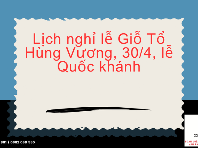 GIỖ TỔ HÙNG VƯƠNG, 30/4 - 01/5, LỄ QUỐC KHÁNH NGƯỜI LAO ĐỘNG ĐƯỢC NGHỈ MẤY NGÀY?