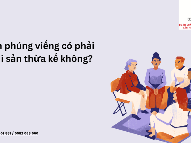 TIỀN PHÚNG VIẾNG CÓ PHẢI DI SẢN THỪA KẾ KHÔNG?